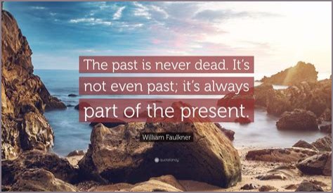 The Past is Never Dead: It’s Not Even Past – How History Shapes Our Present